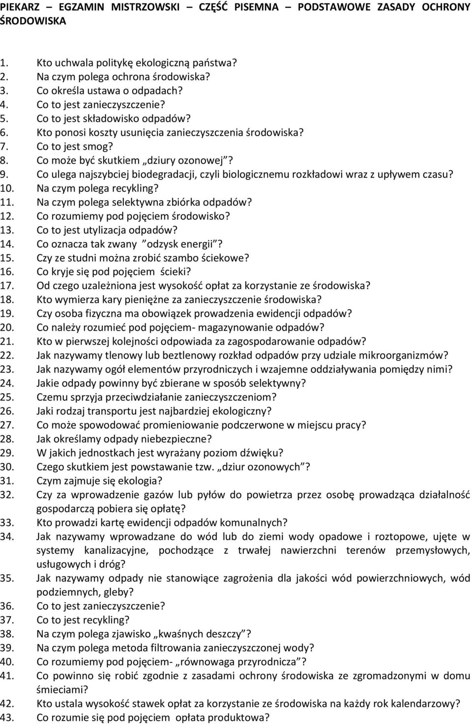 Co ulega najszybciej biodegradacji, czyli biologicznemu rozkładowi wraz z upływem czasu? 10. Na czym polega recykling? 11. Na czym polega selektywna zbiórka odpadów? 12.