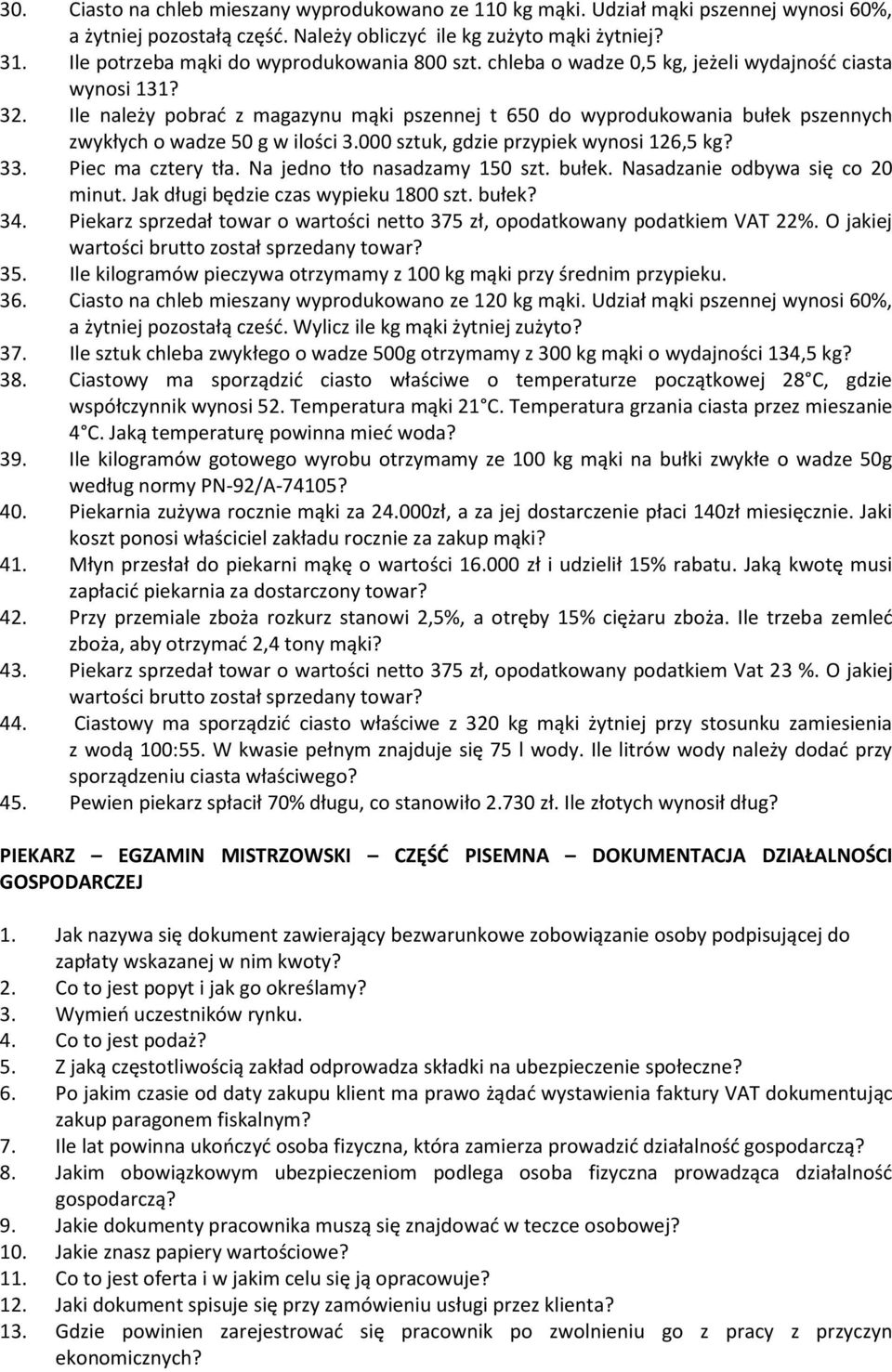 Ile należy pobrać z magazynu mąki pszennej t 650 do wyprodukowania bułek pszennych zwykłych o wadze 50 g w ilości 3.000 sztuk, gdzie przypiek wynosi 126,5 kg? 33. Piec ma cztery tła.