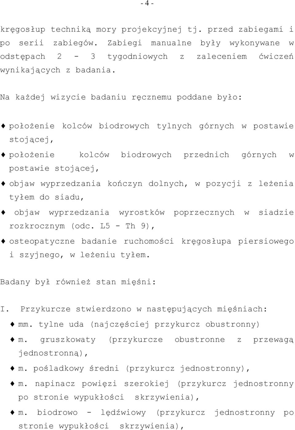 kończyn dolnych, w pozycji z leżenia tyłem do siadu, objaw wyprzedzania wyrostków poprzecznych w siadzie rozkrocznym (odc.