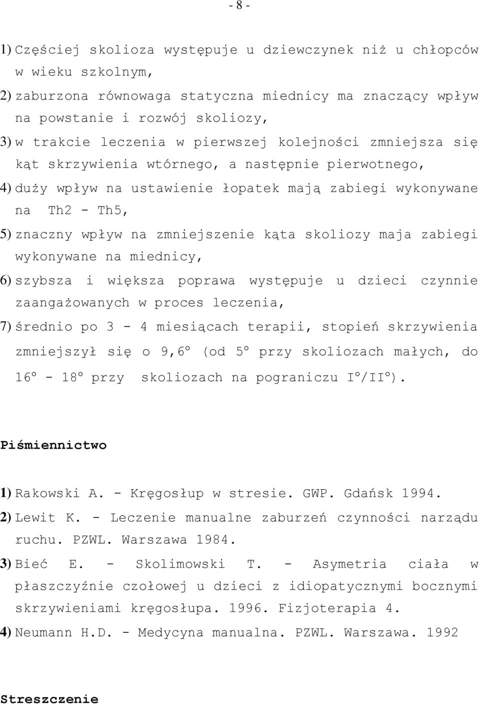 maja zabiegi wykonywane na, 6) szybsza i większa poprawa występuje u dzieci czynnie zaangażowanych w proces leczenia, 7) średnio po 3-4 miesiącach terapii, stopień skrzywienia zmniejszył się o 9,6