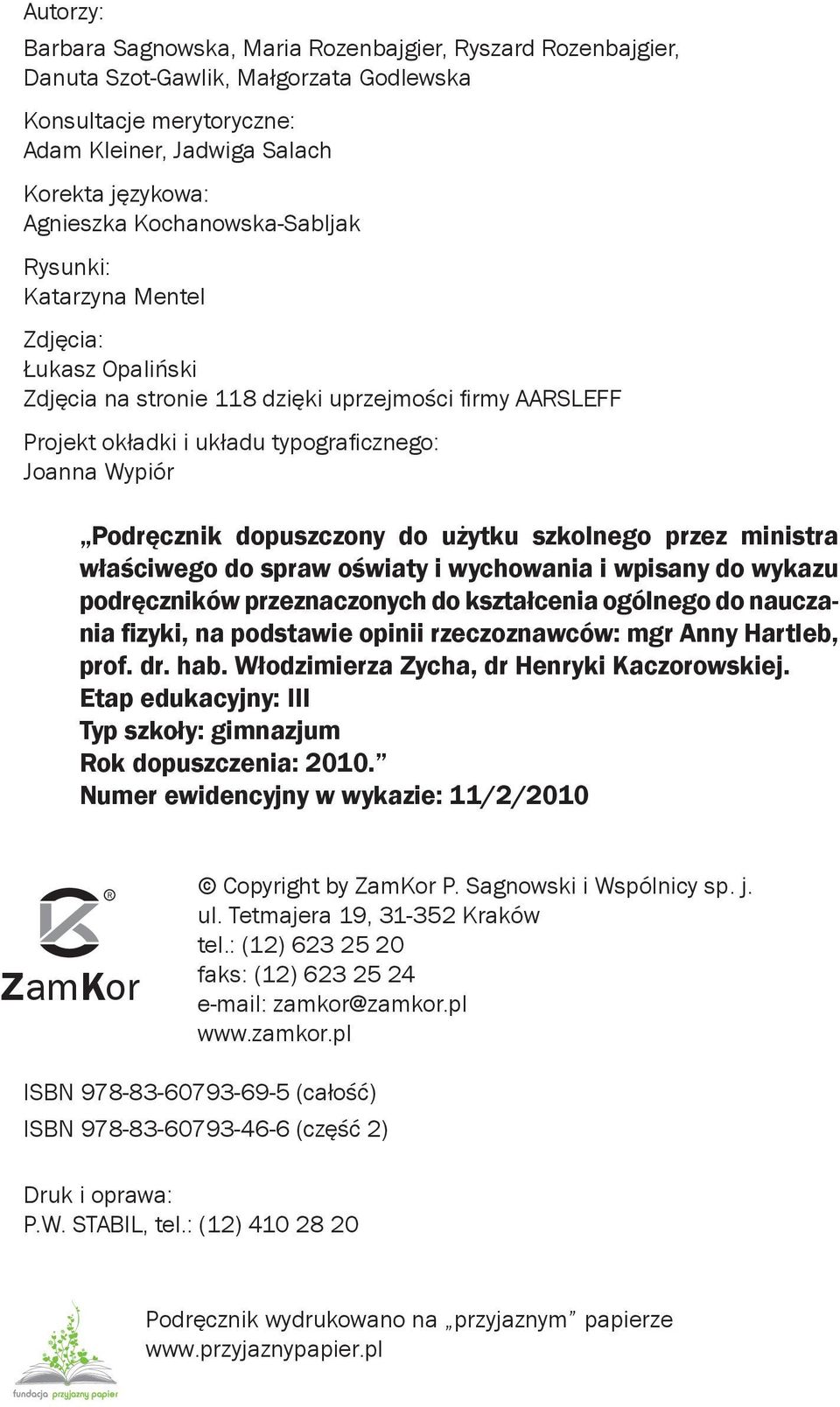 dopuszczony do użytku szkolnego przez ministra właściwego do spraw oświaty i wychowania i wpisany do wykazu podręczników przeznaczonych do kształcenia ogólnego do nauczania fizyki, na podstawie