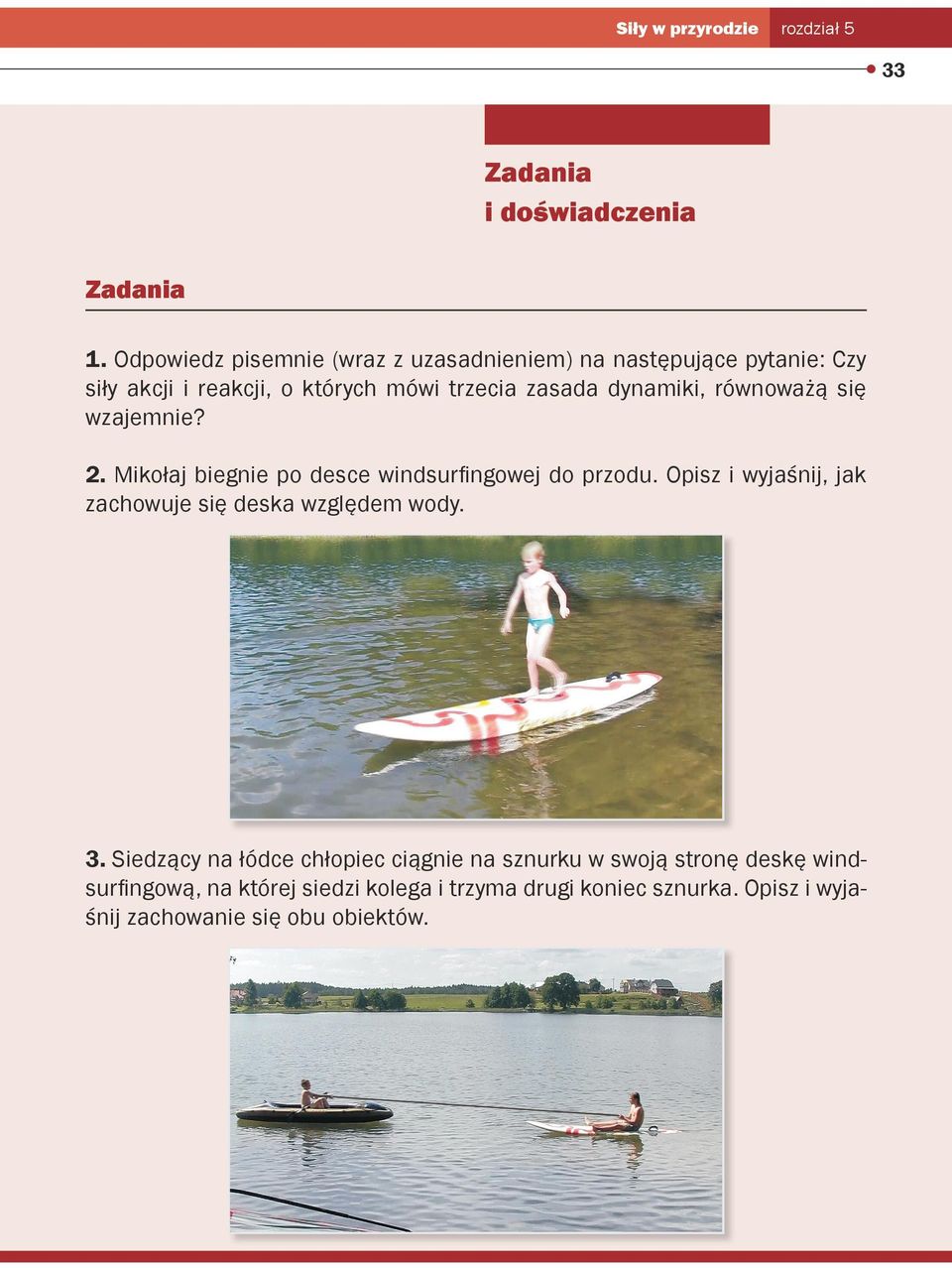 dynamiki, równoważą się wzajemnie? 2. Mikołaj biegnie po desce windsurfingowej do przodu.