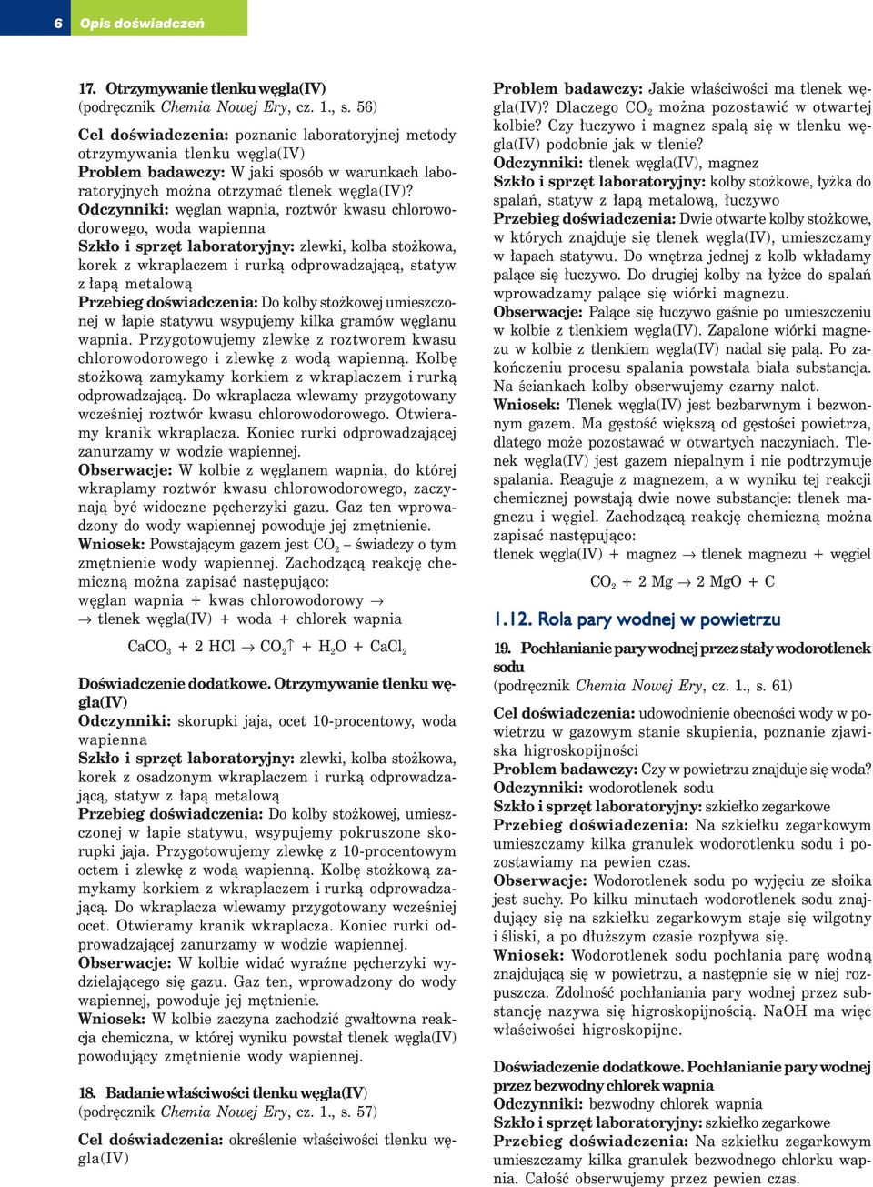 Odczynniki: węglan wapnia, roztwór kwasu chlorowodorowego, woda wapienna Szkło i sprzęt laboratoryjny: zlewki, kolba stożkowa, korek z wkraplaczem i rurką odprowadzającą, statyw z łapą metalową