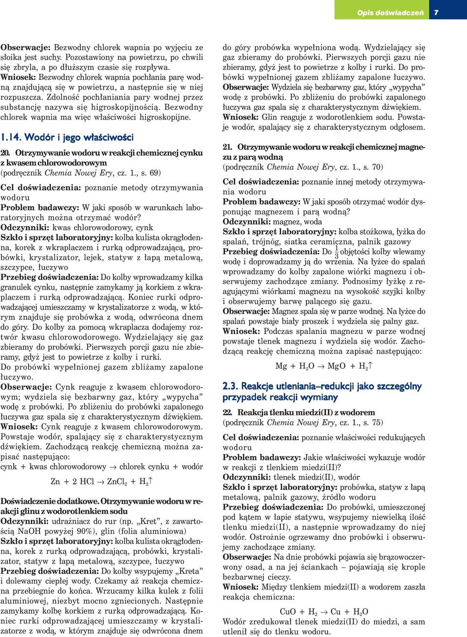 Bezwodny chlorek wapnia ma więc właściwości higroskopijne. 1.14. Wodór i jego właściwości 20. Otrzymywanie wodoru w reakcji chemicznej cynku z kwasem chlorowodorowym (podręcznik Chemia Nowej Ery, cz.