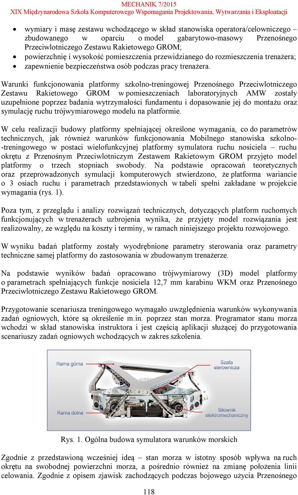 Warunki funkcjonowania platformy szkolno-treningowej Przenośnego Przeciwlotniczego Zestawu Rakietowego GROM w pomieszczeniach laboratoryjnych AMW zostały uzupełnione poprzez badania wytrzymałości