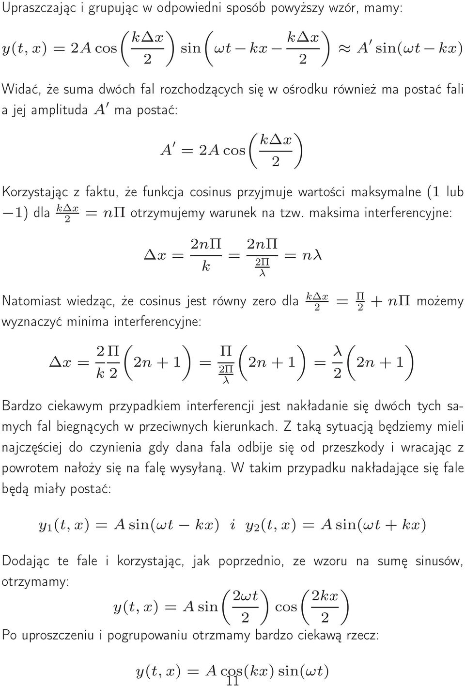 maksima interferencyjne: x = 2nΠ k = 2nΠ 2Π λ = nλ Natomiast wiedząc, że cosinus jest równy zero dla k x 2 = Π 2 wyznaczyć minima interferencyjne: x = 2 k Π 2 ( ) 2n + 1 = Π 2Π λ ( ) 2n + 1 = λ 2 +