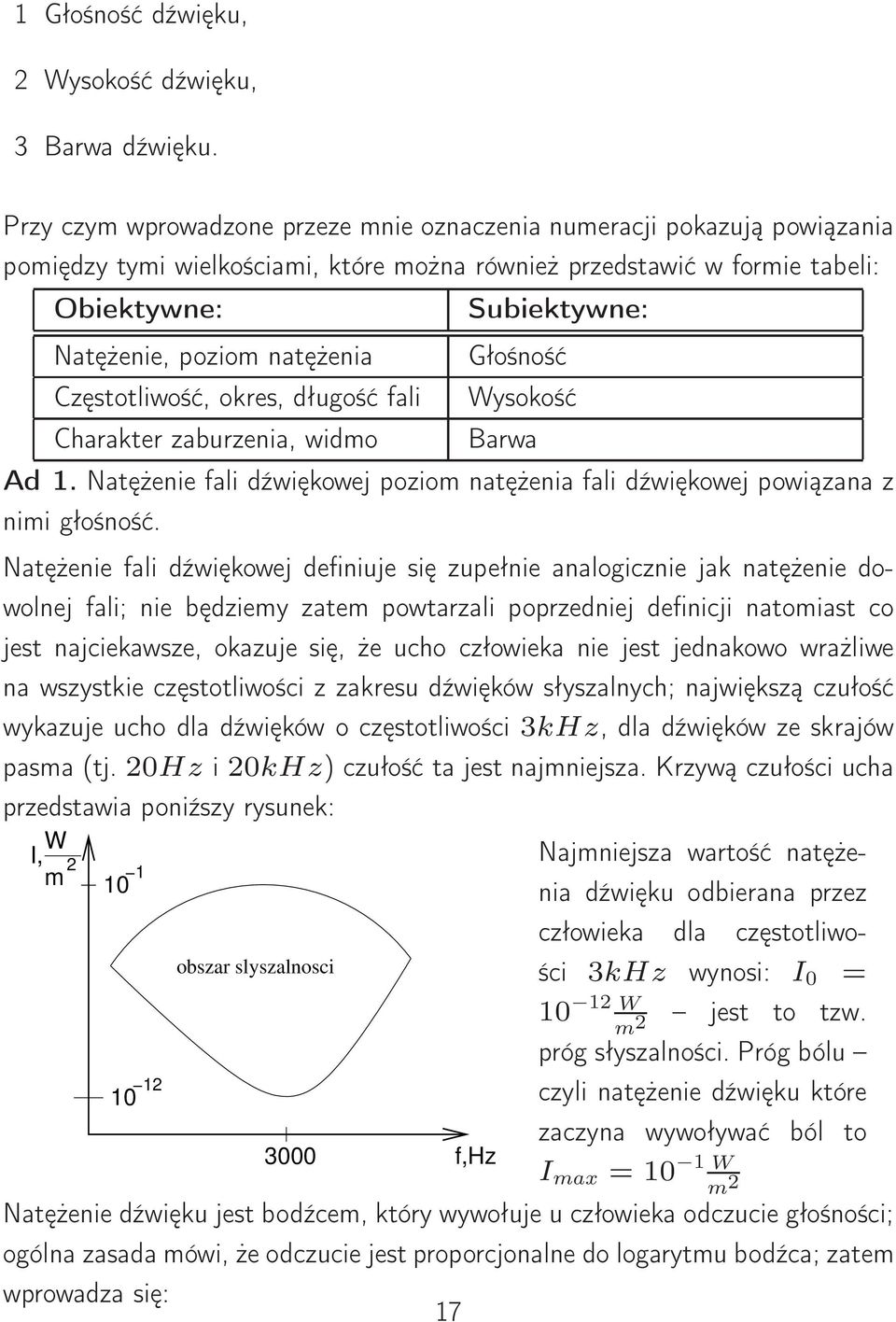 Częstotliwość, okres, długość fali Charakter zaburzenia, widmo Subiektywne: Głośność Wysokość Barwa Ad 1. Natężenie fali dźwiękowej poziom natężenia fali dźwiękowej powiązana z nimi głośność.