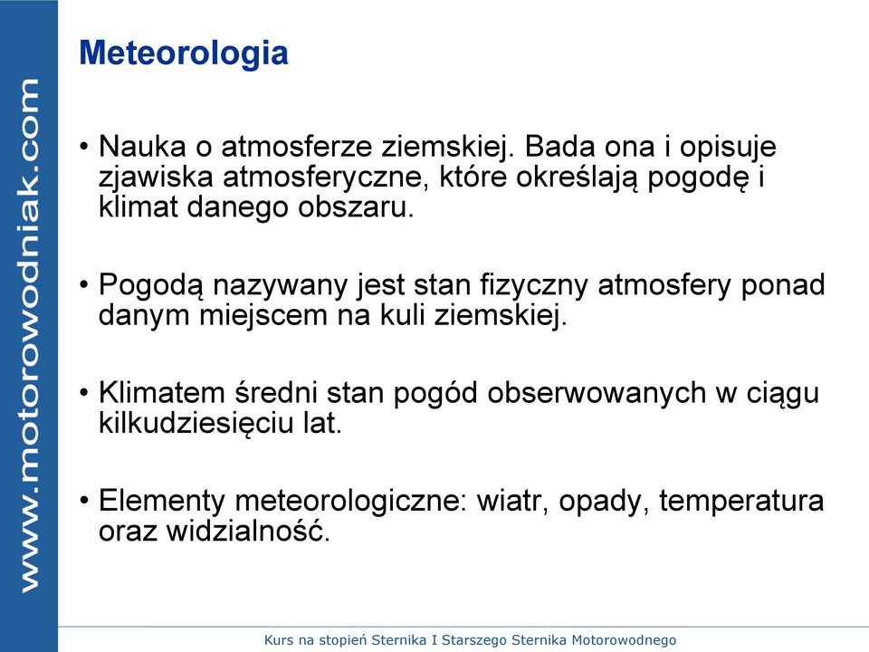 Pogodą nazywany jest stan fizyczny atmosfery ponad danym miejscem na kuli ziemskiej.