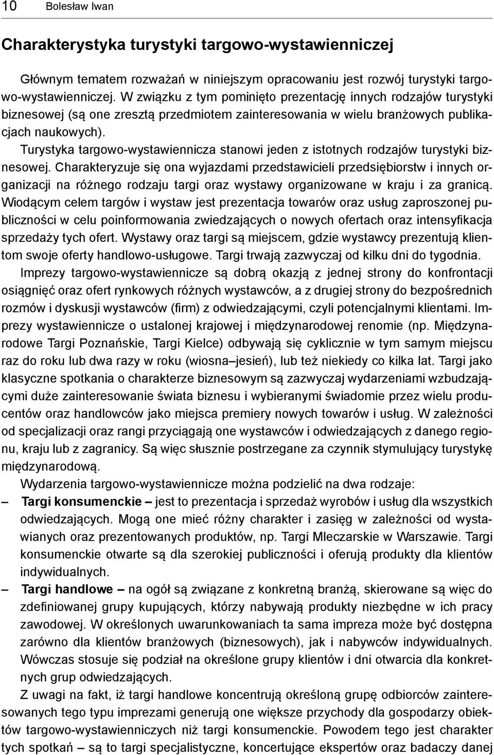 Turystyka targowo wystawiennicza stanowi jeden z istotnych rodzajów turystyki biznesowej.