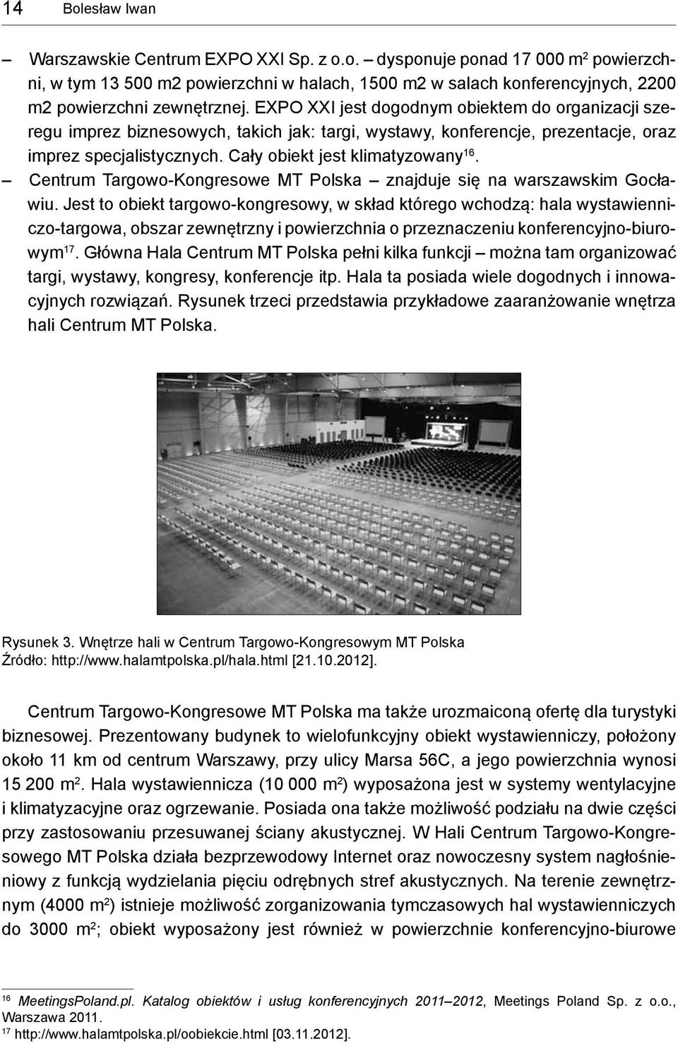 Centrum Targowo Kongresowe MT Polska znajduje się na warszawskim Gocławiu.