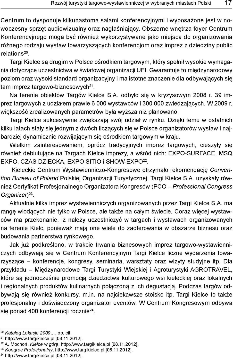 relations 20. Targi Kielce są drugim w Polsce ośrodkiem targowym, który spełnił wysokie wymagania dotyczące uczestnictwa w światowej organizacji UFI.