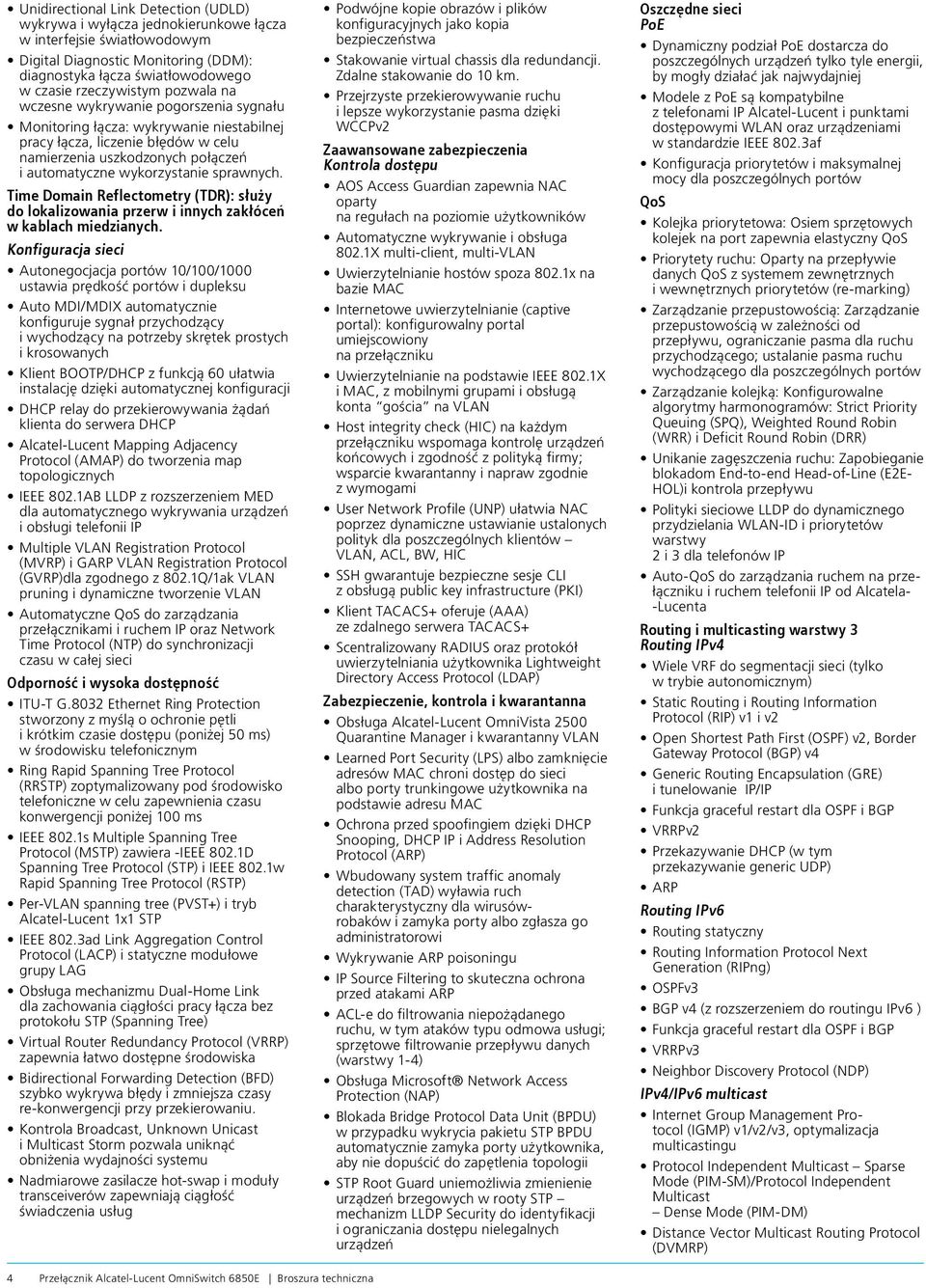 sprawnych. Time Domain Reflectometry (TDR): służy do lokalizowania przerw i innych zakłóceń w kablach miedzianych.