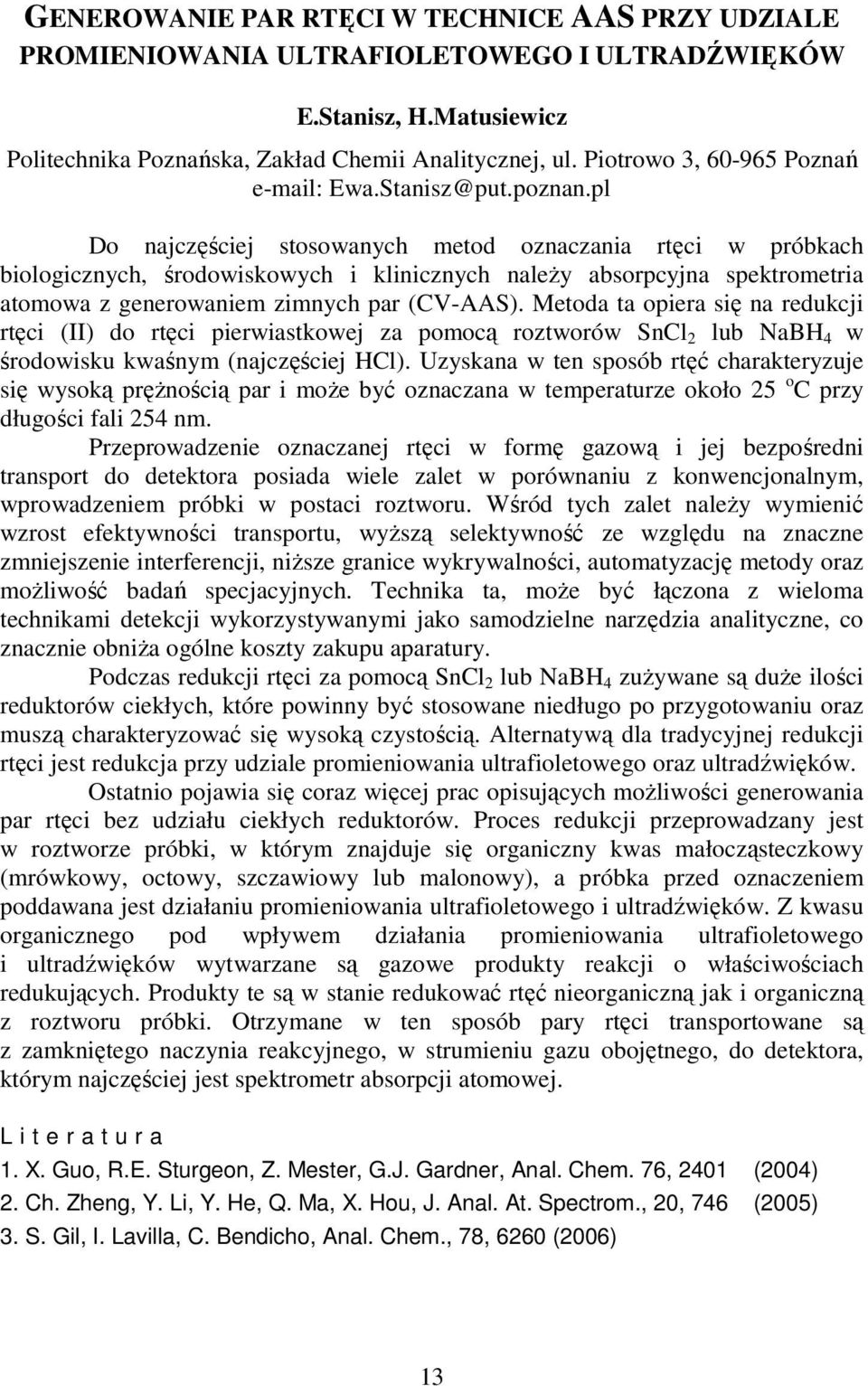 pl Do najczęściej stosowanych metod oznaczania rtęci w próbkach biologicznych, środowiskowych i klinicznych naleŝy absorpcyjna spektrometria atomowa z generowaniem zimnych par (CV-AAS).