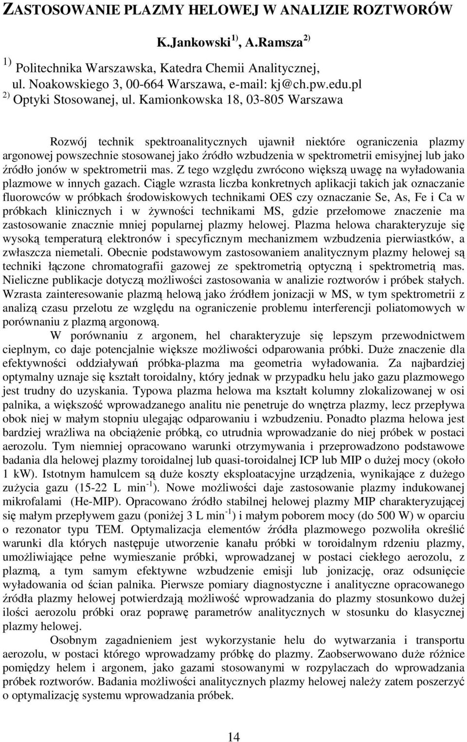 Kamionkowska 18, 03-805 Warszawa Rozwój technik spektroanalitycznych ujawnił niektóre ograniczenia plazmy argonowej powszechnie stosowanej jako źródło wzbudzenia w spektrometrii emisyjnej lub jako