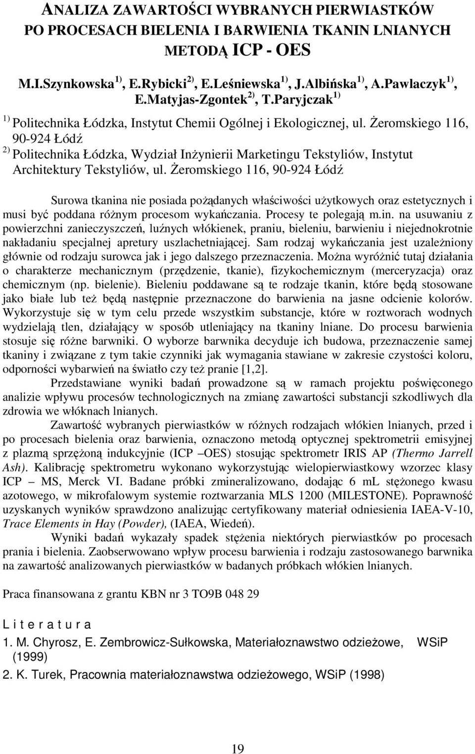 śeromskiego 116, 90-924 Łódź 2) Politechnika Łódzka, Wydział InŜynierii Marketingu Tekstyliów, Instytut Architektury Tekstyliów, ul.