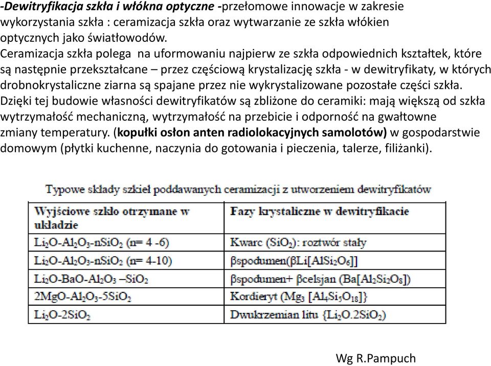 drobnokrystaliczne ziarna są spajane przez nie wykrystalizowane pozostałe części szkła.