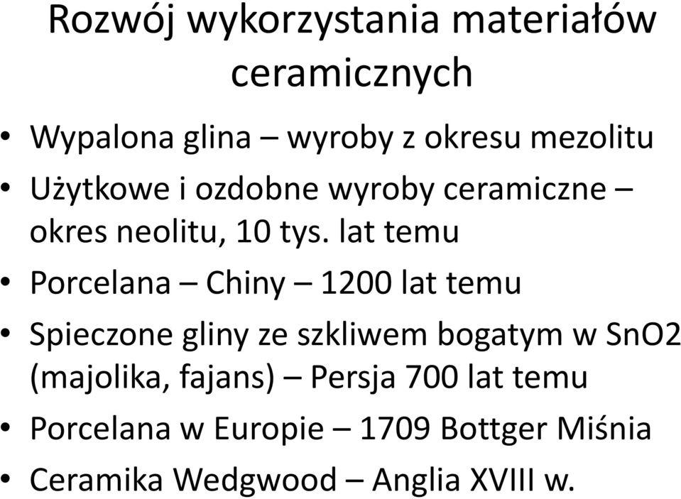 lat temu Porcelana Chiny 1200 lat temu Spieczone gliny ze szkliwem bogatym w SnO2