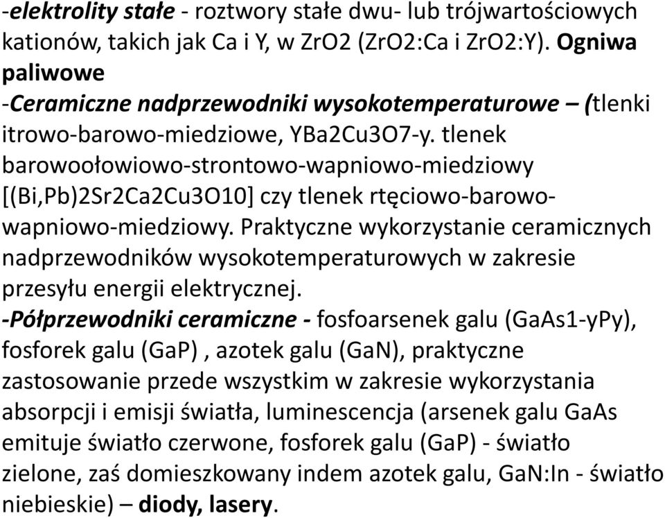 tlenek barowoołowiowo-strontowo-wapniowo-miedziowy [(Bi,Pb)2Sr2Ca2Cu3O10] czy tlenek rtęciowo-barowowapniowo-miedziowy.