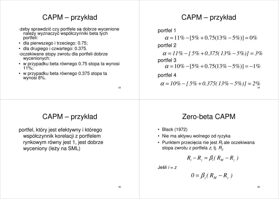 75(3% 5%)] = 0% portfel α = % [ 5% + 0. 375( 3% 5%)] = 3% portfel 3 α = 0% [5% + 0.75(3% 5%)] = % portfel 4 α = przykład 0 % [ 5% + 0.