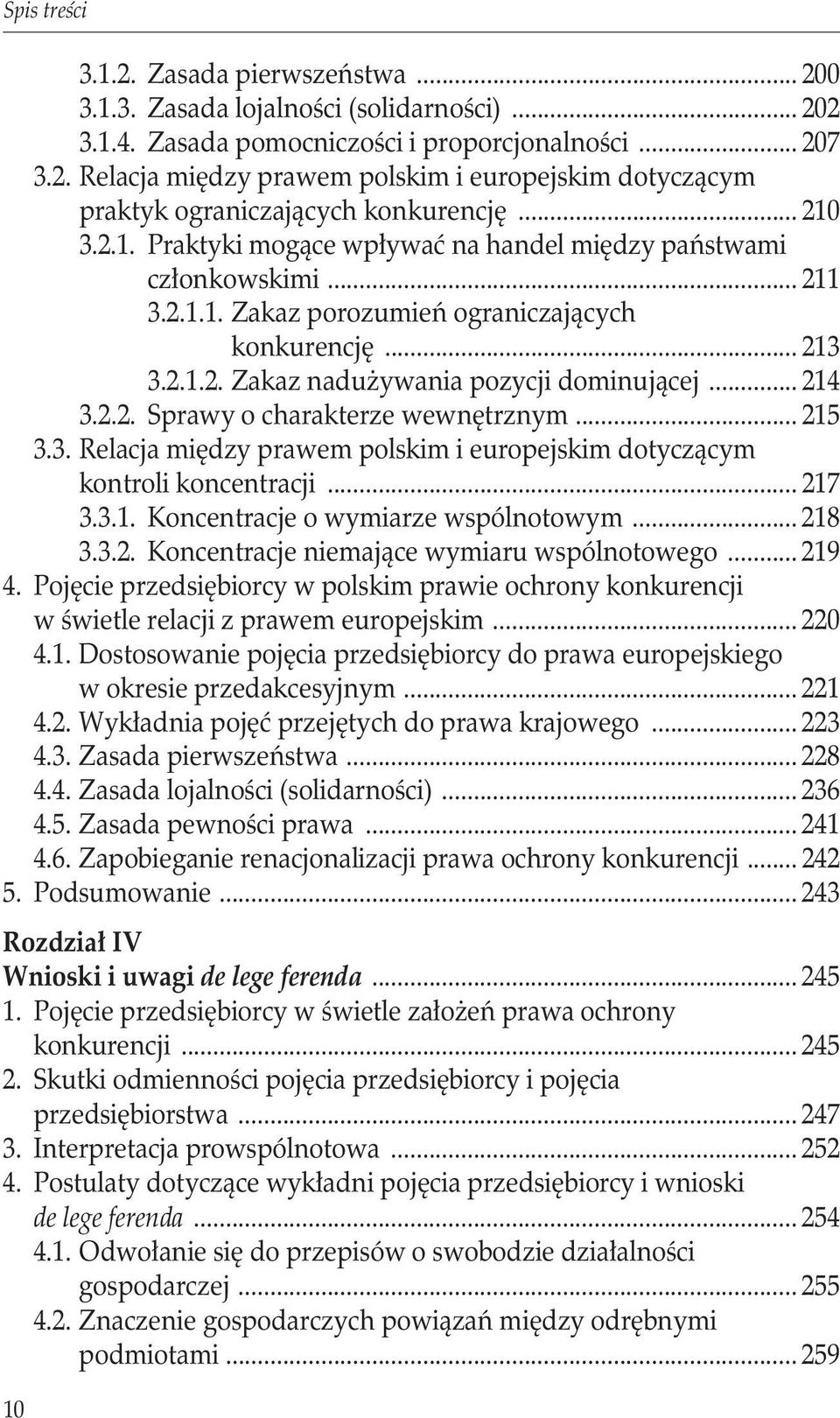 .. 214 3.2.2. Sprawy o charakterze wewnętrznym... 215 3.3. Relacja między prawem polskim i europejskim dotyczącym kontroli koncentracji... 217 3.3.1. Koncentracje o wymiarze wspólnotowym... 218 3.3.2. Koncentracje niemające wymiaru wspólnotowego.