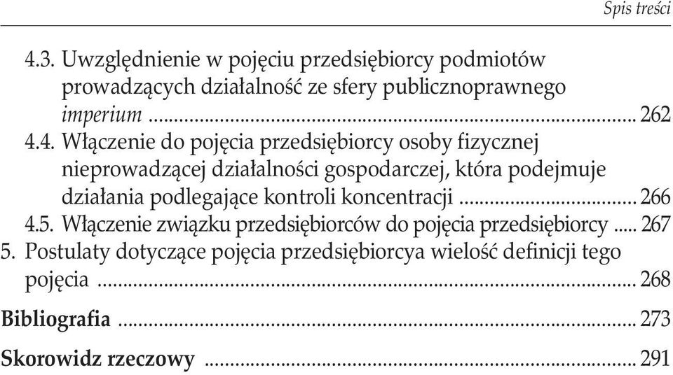 4. Włączenie do pojęcia przedsiębiorcy osoby fizycznej nieprowadzącej działalności gospodarczej, która podejmuje działania