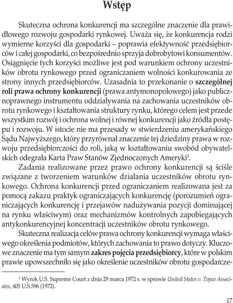 Osiągnięcie tych korzyści możliwe jest pod warunkiem ochrony uczestników obrotu rynkowego przed ograniczaniem wolności konkurowania ze strony innych przedsiębiorców.