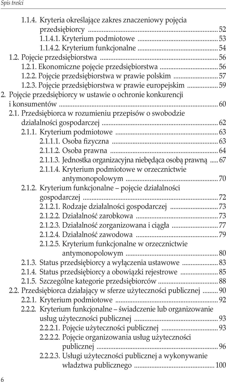 Pojęcie przedsiębiorcy w ustawie o ochronie konkurencji i konsumentów... 60 2.1. Przedsiębiorca w rozumieniu przepisów o swobodzie. działalności gospodarczej... 62 2.1.1. Kryterium podmiotowe... 63 2.