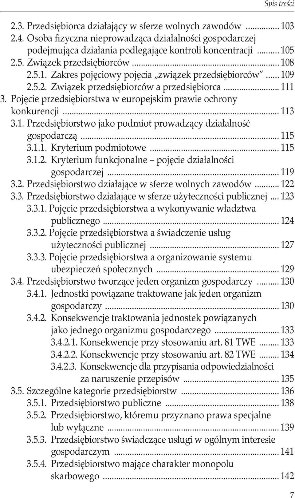 Pojęcie przedsiębiorstwa w europejskim prawie ochrony. konkurencji... 113 3.1. Przedsiębiorstwo jako podmiot prowadzący działalność gospodarczą... 115 3.1.1. Kryterium podmiotowe... 115 3.1.2.