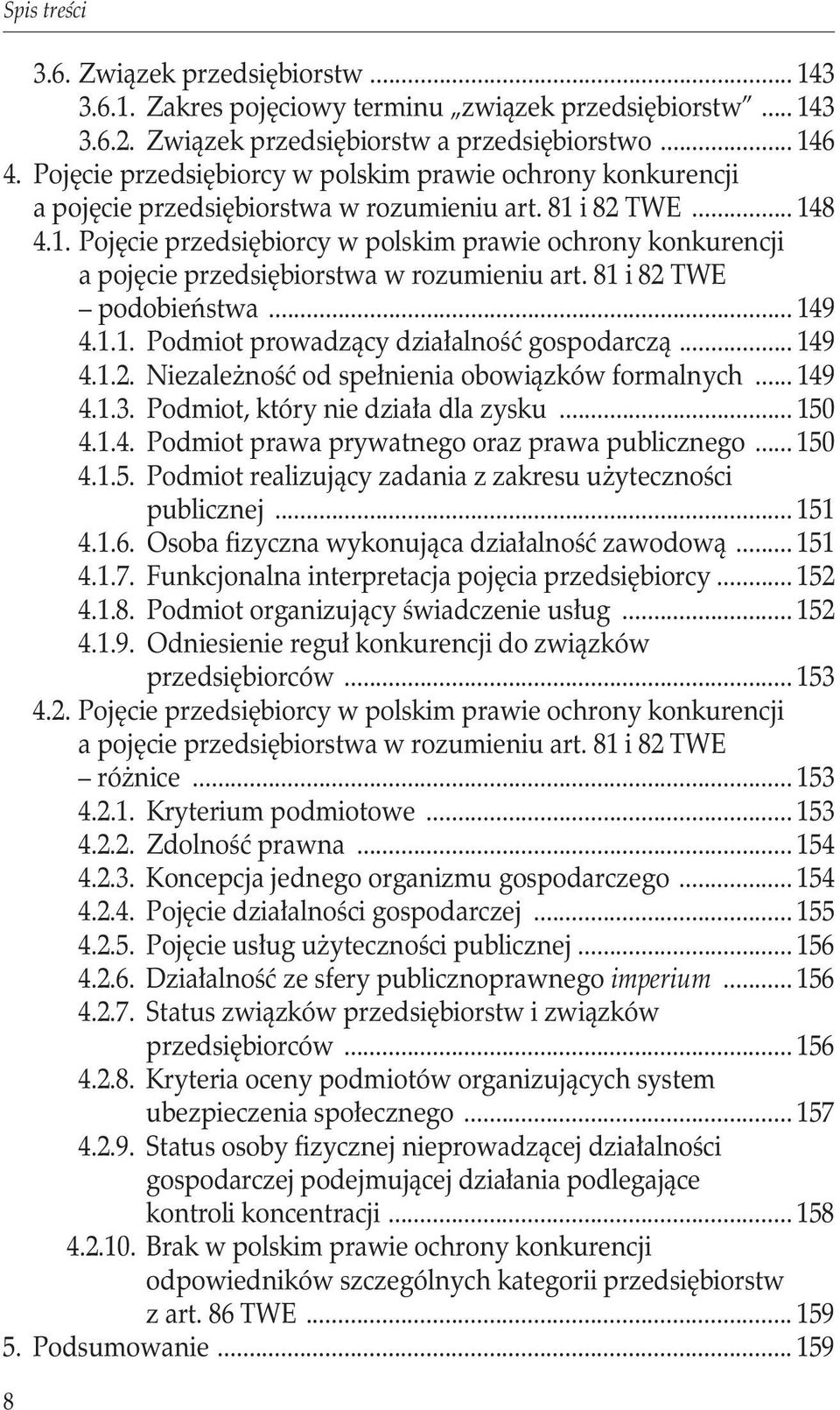 i 82 TWE... 148 4.1. i 82 TWE. podobieństwa... 149 4.1.1. Podmiot prowadzący działalność gospodarczą... 149 4.1.2. Niezależność od spełnienia obowiązków formalnych... 149 4.1.3.