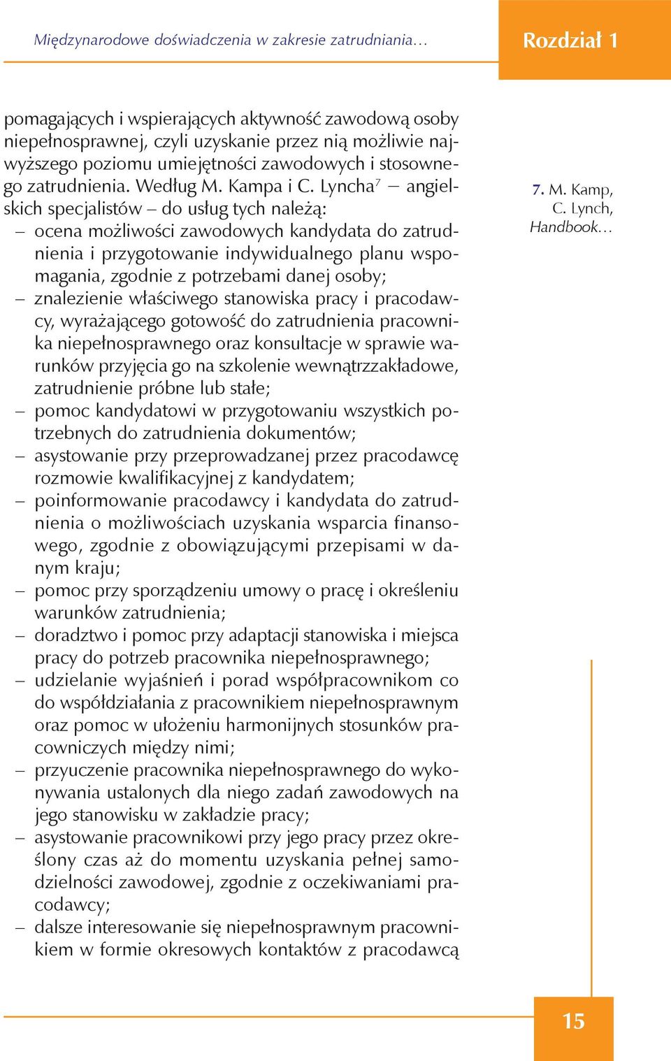 Lyncha 7 angielskich specjalistów do usług tych należą: ocena możliwości zawodowych kandydata do zatrudnienia i przygotowanie indywidualnego planu wspomagania, zgodnie z potrzebami danej osoby;