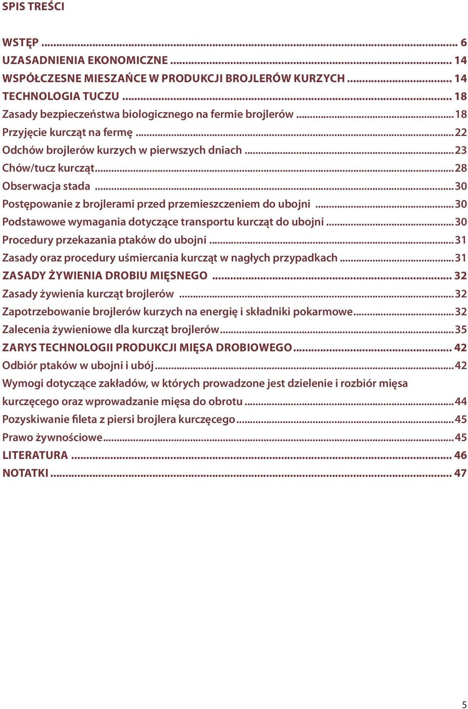 dotyczące transportu kurcząt do ubojni 30 Procedury przekazania ptaków do ubojni 31 Zasady oraz procedury uśmiercania kurcząt w nagłych przypadkach 31 Zasady żywienia drobiu mięsnego 32 Zasady