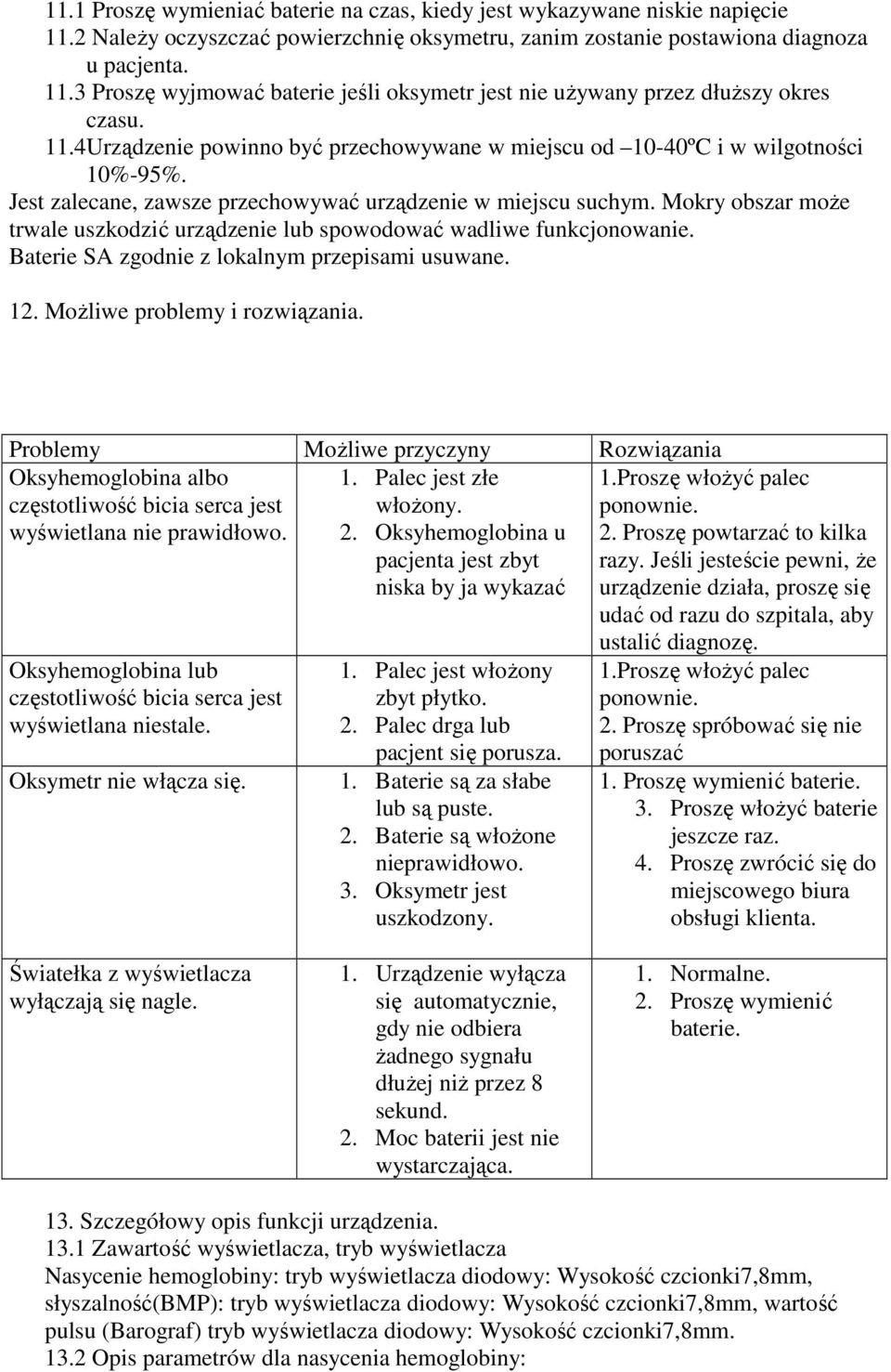 Mokry obszar moŝe trwale uszkodzić urządzenie lub spowodować wadliwe funkcjonowanie. Baterie SA zgodnie z lokalnym przepisami usuwane. 12. MoŜliwe problemy i rozwiązania.