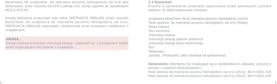 INSTRUKCJA OBSŁUGI poprowadzi użytkownika przez procedury współpracy z urządzeniem.