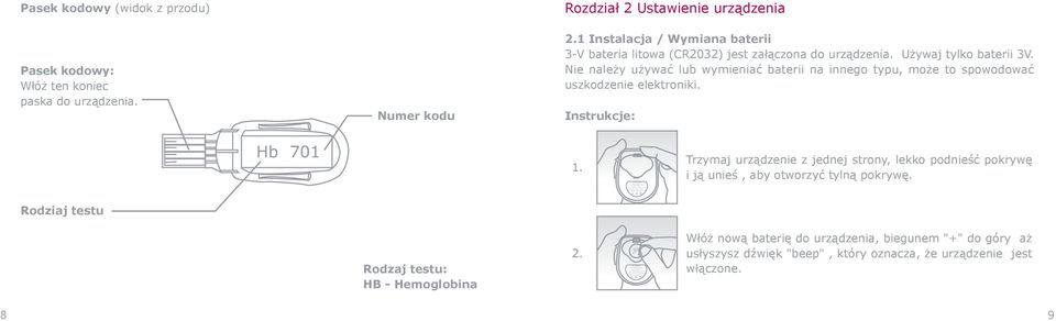 1 Instalacja / Wymiana baterii 3-V bateria litowa (CR2032) jest załączona do urządzenia. Używaj tylko baterii 3V.