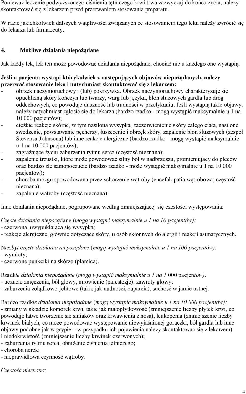 Możliwe działania niepożądane Jak każdy lek, lek ten może powodować działania niepożądane, chociaż nie u każdego one wystąpią.