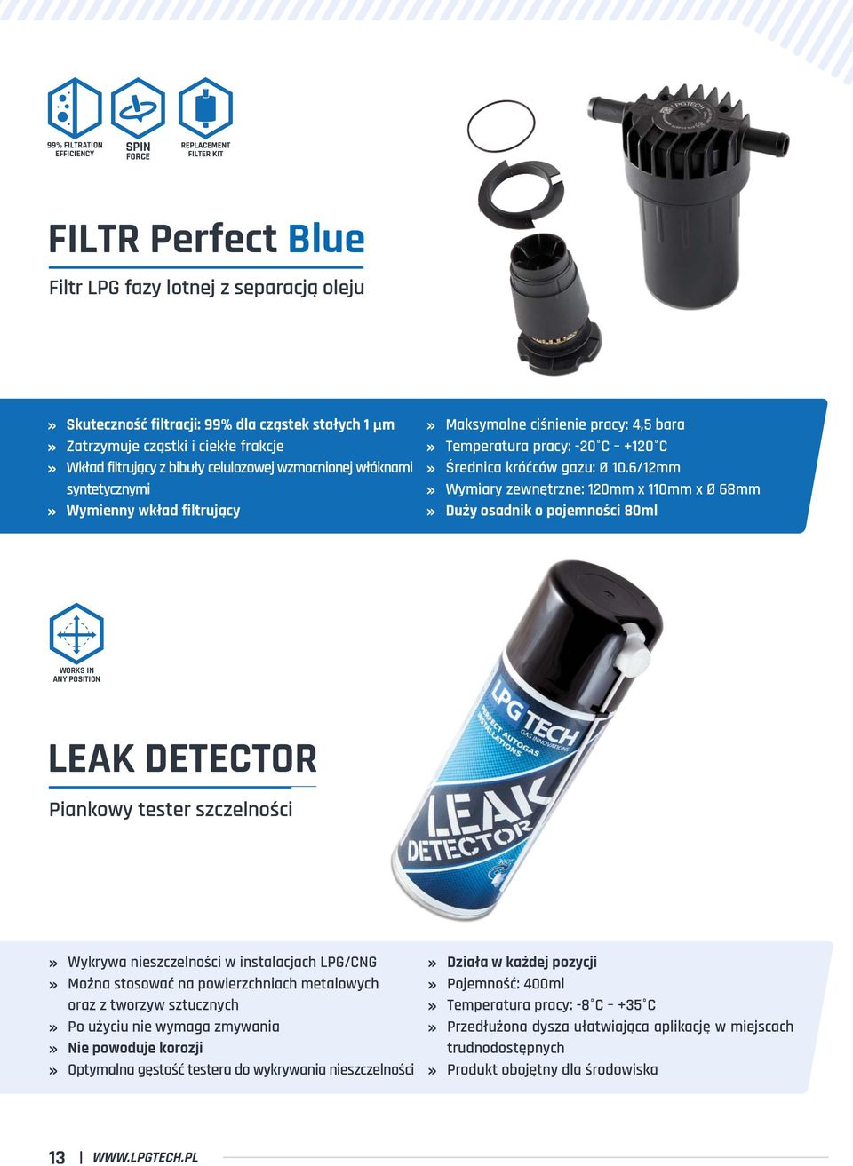 6/12mm Wymiary zewnętrzne: 120mm x 110mm x Ø 68mm Duży osadnik o pojemności 80ml WORKS IN ANY POSITION LEAK DETECTOR Piankowy tester szczelności Wykrywa nieszczelności w instalacjach LPG/CNG Można