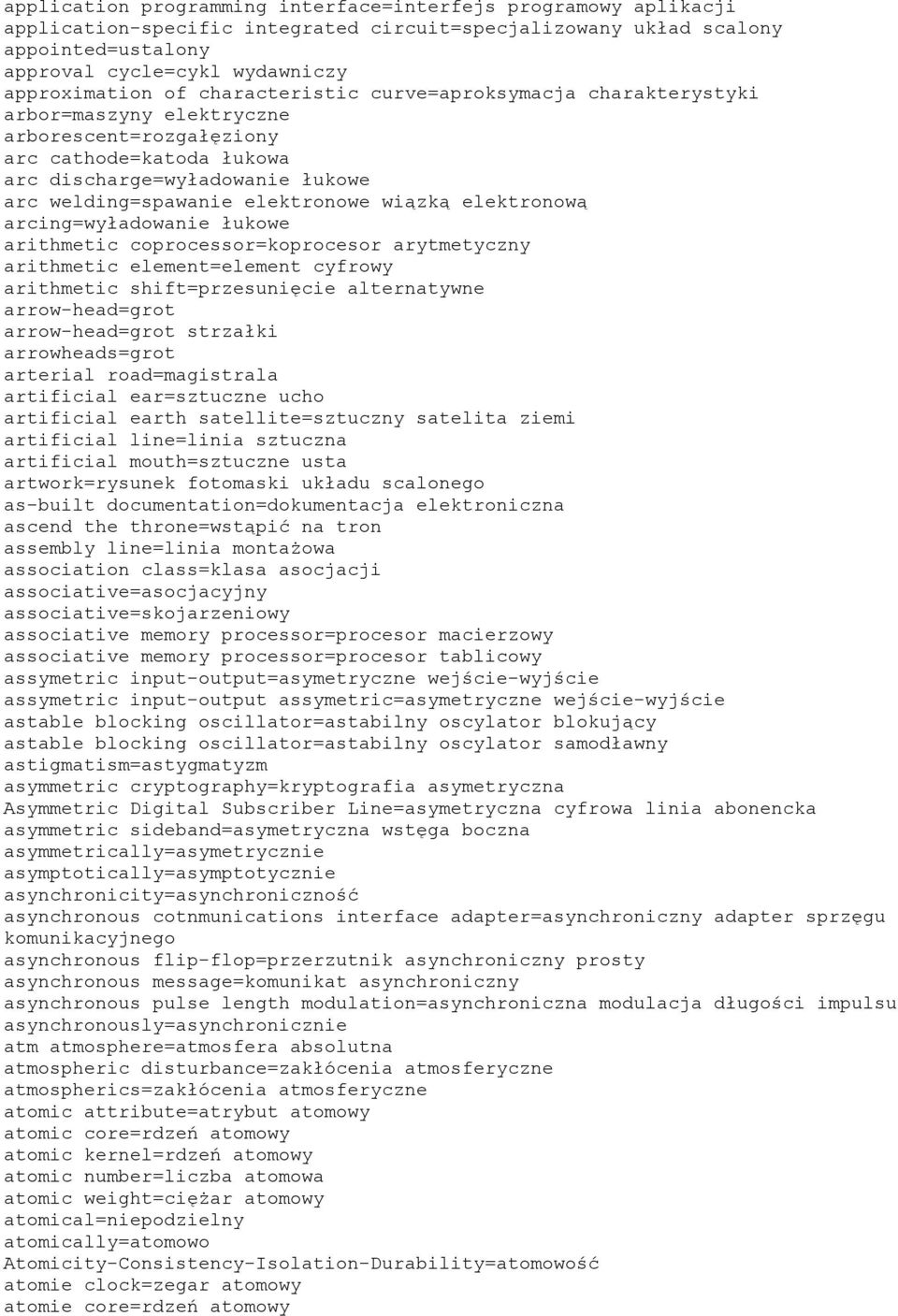 wiązką elektronową arcing=wyładowanie łukowe arithmetic coprocessor=koprocesor arytmetyczny arithmetic element=element cyfrowy arithmetic shift=przesunięcie alternatywne arrow-head=grot