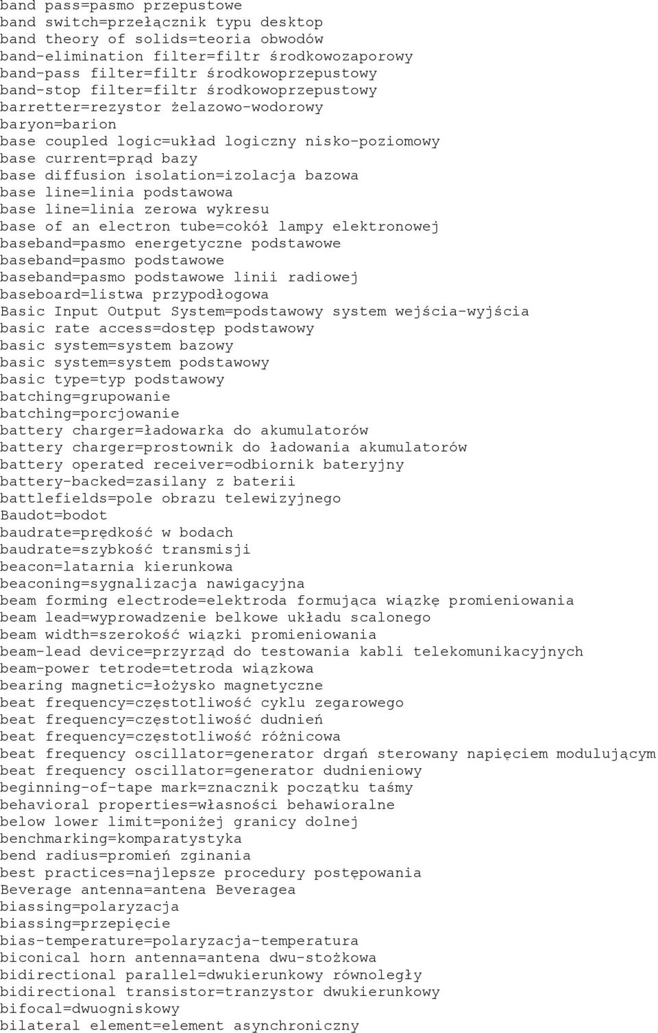 isolation=izolacja bazowa base line=linia podstawowa base line=linia zerowa wykresu base of an electron tube=cokół lampy elektronowej baseband=pasmo energetyczne podstawowe baseband=pasmo podstawowe