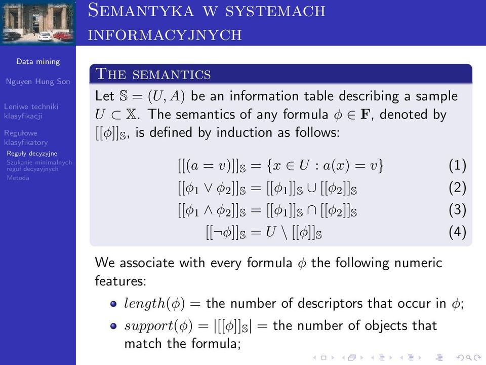 2 ]] S = [[φ 1 ]] S [[φ 2 ]] S (2) [[φ 1 φ 2 ]] S = [[φ 1 ]] S [[φ 2 ]] S (3) [[ φ]] S = U \ [[φ]] S (4) We associate with every