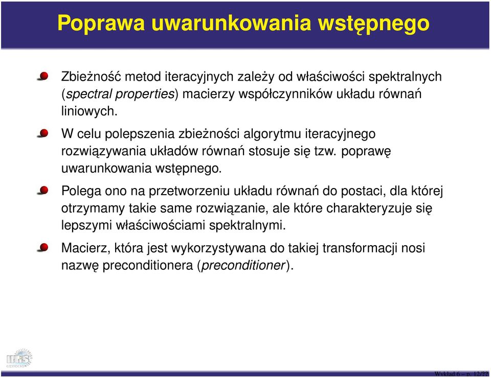 W celu polepszenia zbieżności algorytmu iteracyjnego rozwiazywania układów równań stosuje się tzw. poprawę uwarunkowania wstępnego.