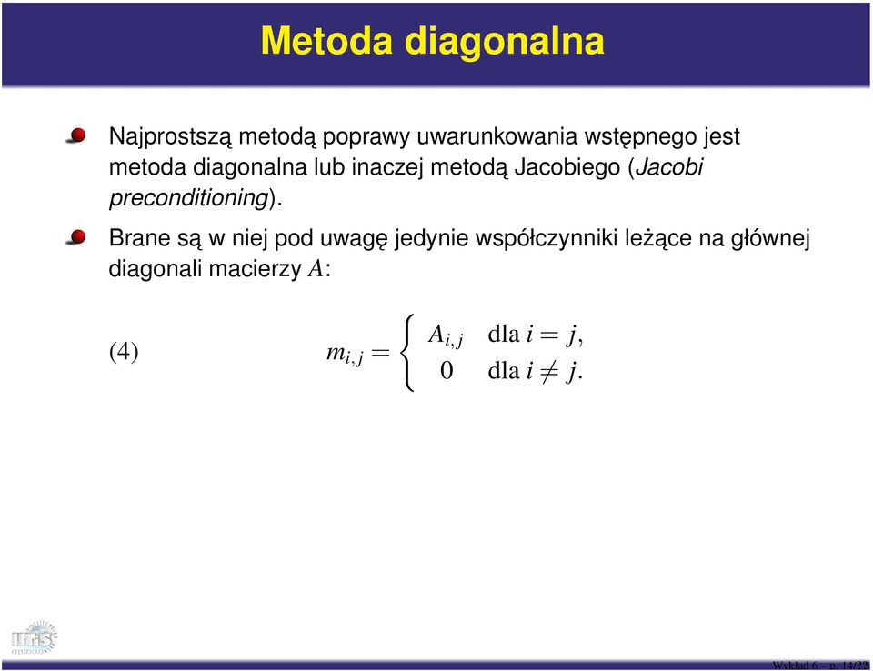 diagonalna lub inaczej metoda Jacobiego (Jacobi preconditioning).