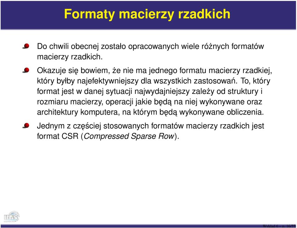 To, który format jest w danej sytuacji najwydajniejszy zależy od struktury i rozmiaru macierzy, operacji jakie będa na niej wykonywane