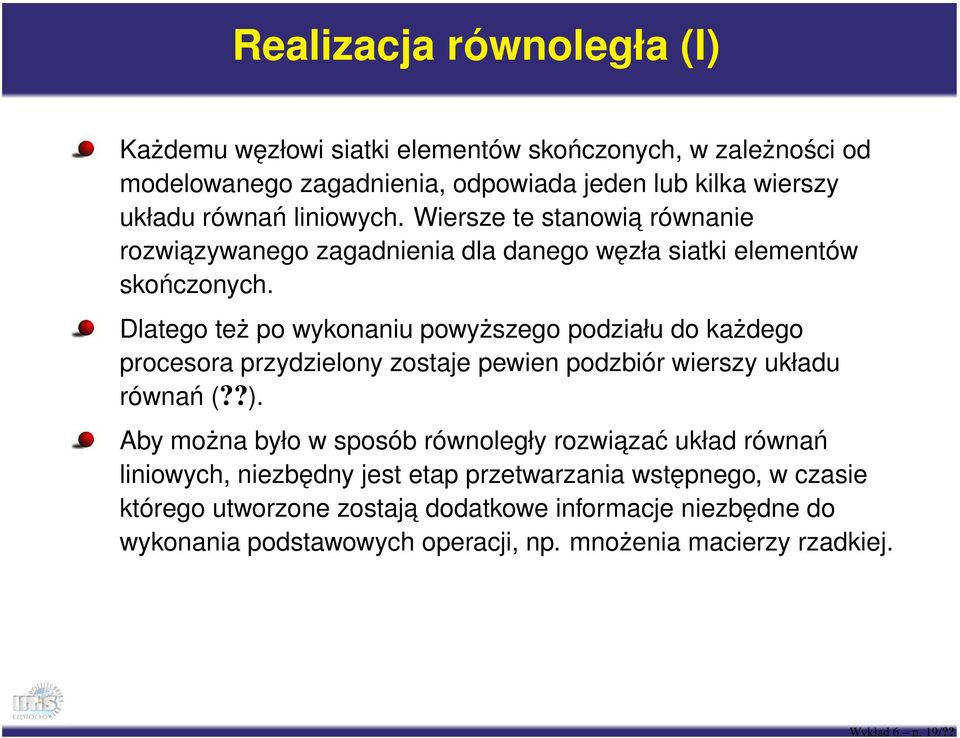 Wiersze te stanowia równanie rozwiazywanego zagadnienia dla danego węzła siatki elementów skończonych.