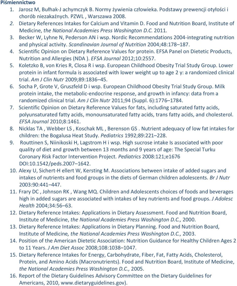 Nordic Recommendations 2004-integrating nutrition and physical activity. Scandinavian Journal of Nutrition 2004;48:178 187. 4. Scientific Opinion on Dietary Reference Values for protein.