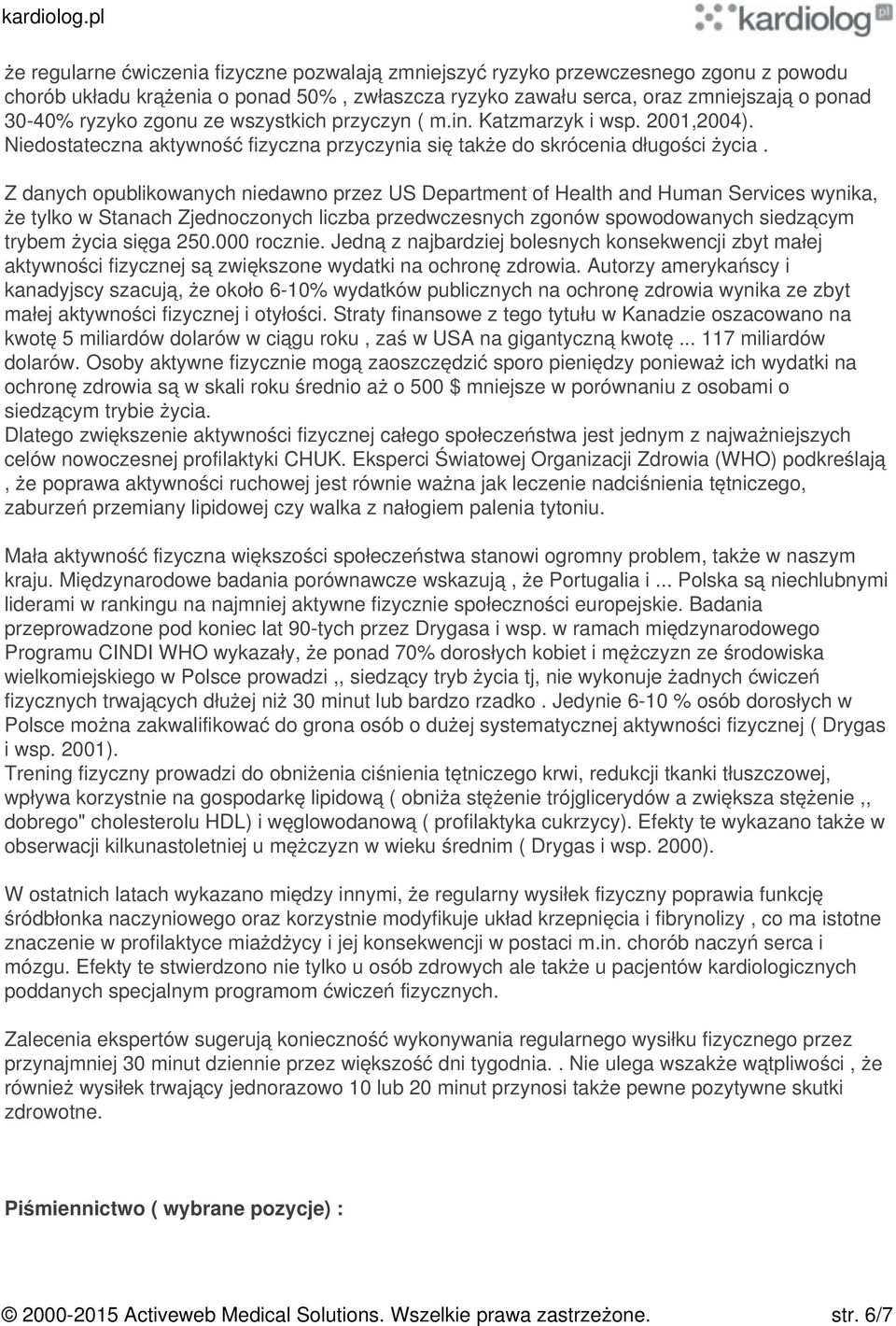 Z danych opublikowanych niedawno przez US Department of Health and Human Services wynika, że tylko w Stanach Zjednoczonych liczba przedwczesnych zgonów spowodowanych siedzącym trybem życia sięga 250.