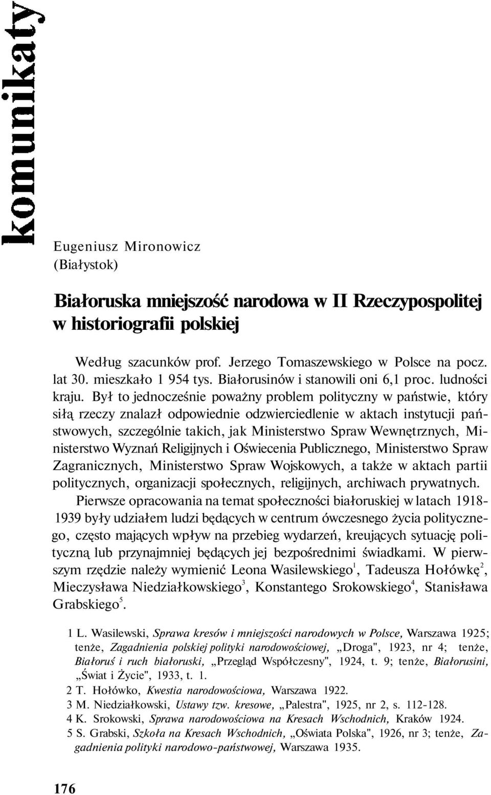 Był to jednocześnie poważny problem polityczny w państwie, który siłą rzeczy znalazł odpowiednie odzwierciedlenie w aktach instytucji państwowych, szczególnie takich, jak Ministerstwo Spraw