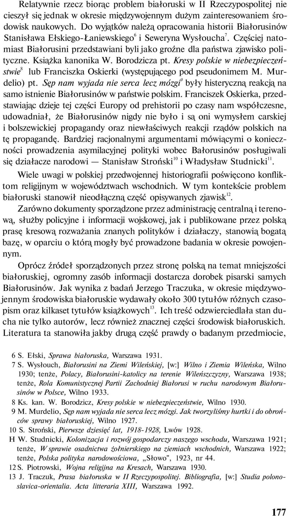 Częściej natomiast Białorusini przedstawiani byli jako groźne dla państwa zjawisko polityczne. Książka kanonika W. Borodzicza pt.