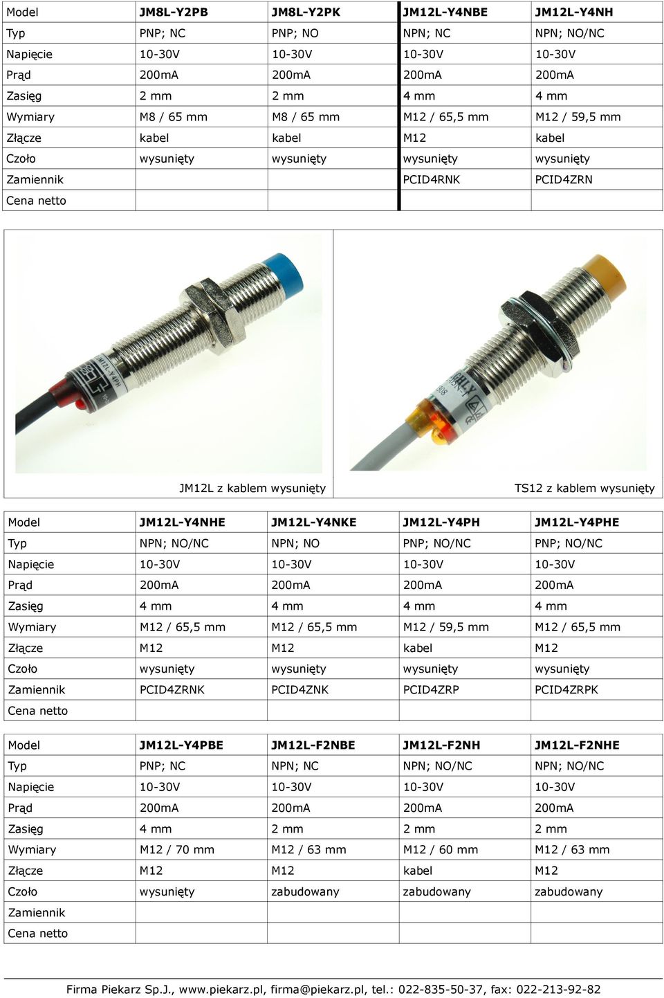 4 mm 4 mm Wymiary M12 / 65,5 mm M12 / 65,5 mm M12 / 59,5 mm M12 / 65,5 mm Złącze M12 M12 kabel M12 PCID4ZRNK PCID4ZNK PCID4ZRP PCID4ZRPK Model JM12L-Y4PBE JM12L-F2NBE JM12L-F2NH JM12L-F2NHE