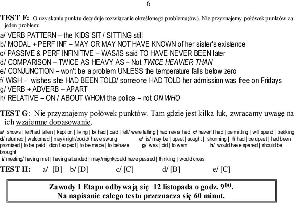 WAS/IS said TO HAVE NEVER BEEN later d/ COMPARISON TWICE AS HEAVY AS Not TWICE HEAVIER THAN e/ CONJUNCTION won't be a problem UNLESS the temperature falls below zero f/ WISH wishes she HAD BEEN TOLD/