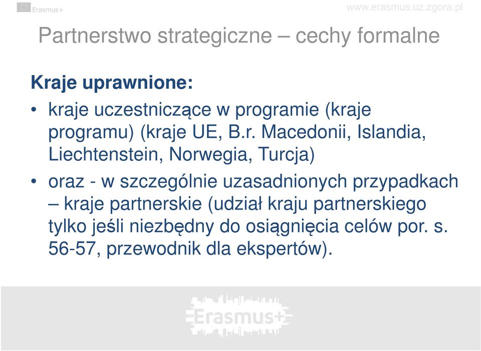 Turcja) oraz - w szczególnie uzasadnionych przypadkach kraje partnerskie (udział kraju